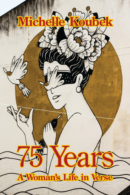 75 Years ~ A Woman’s Life in Verse