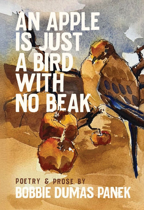 An Apple Is Just a Bird with No Beak: Poetry & Prose