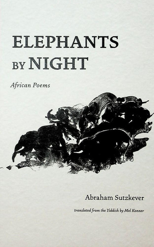 Elephants by Night: African Poems Paperback by Abraham Sutzkever