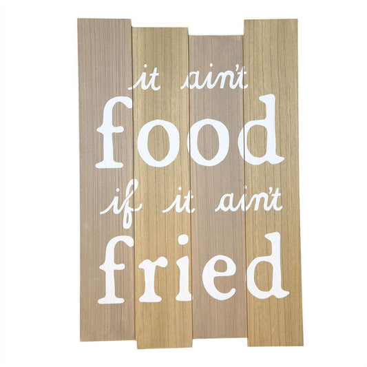 It Ain't Food if it Ain't Fried Wall Sign