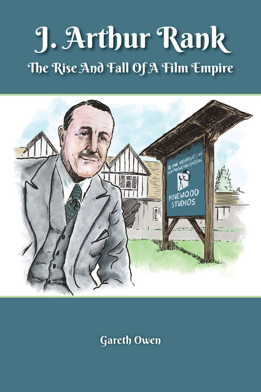 J. Arthur Rank - The Rise and Fall of His Film Empire (hardback)