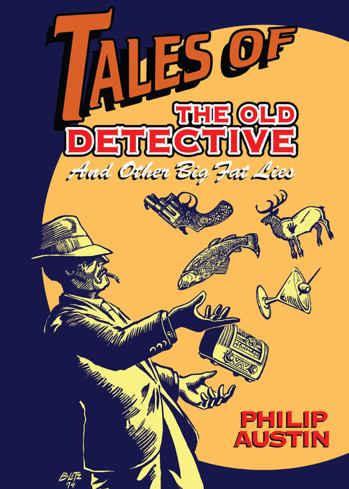 Tales of The Old Detective: And Other Big Fat Lies (hardback)
