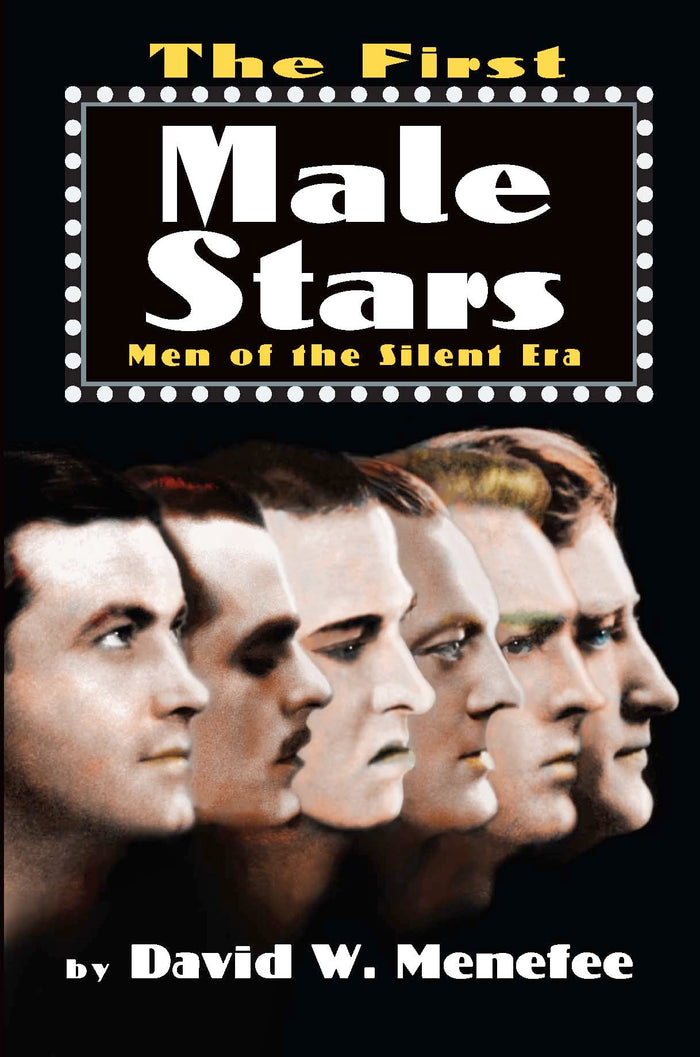 THE FIRST MALE STARS: MEN OF THE SILENT ERA by David W. Menefee - BearManor Manor